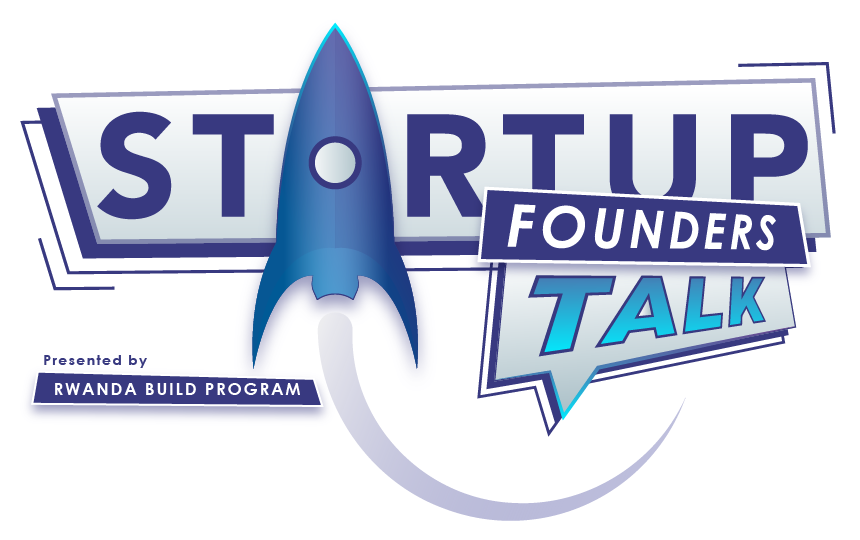 Startup Founders Talk — presented by Rwanda Build Program